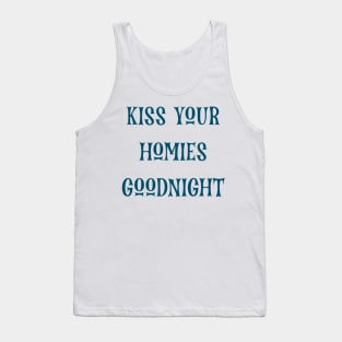 Kiss Your  Homies  Goodnight Tank Top